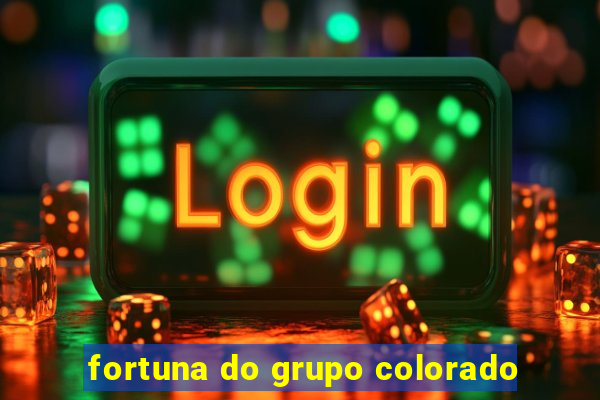 fortuna do grupo colorado